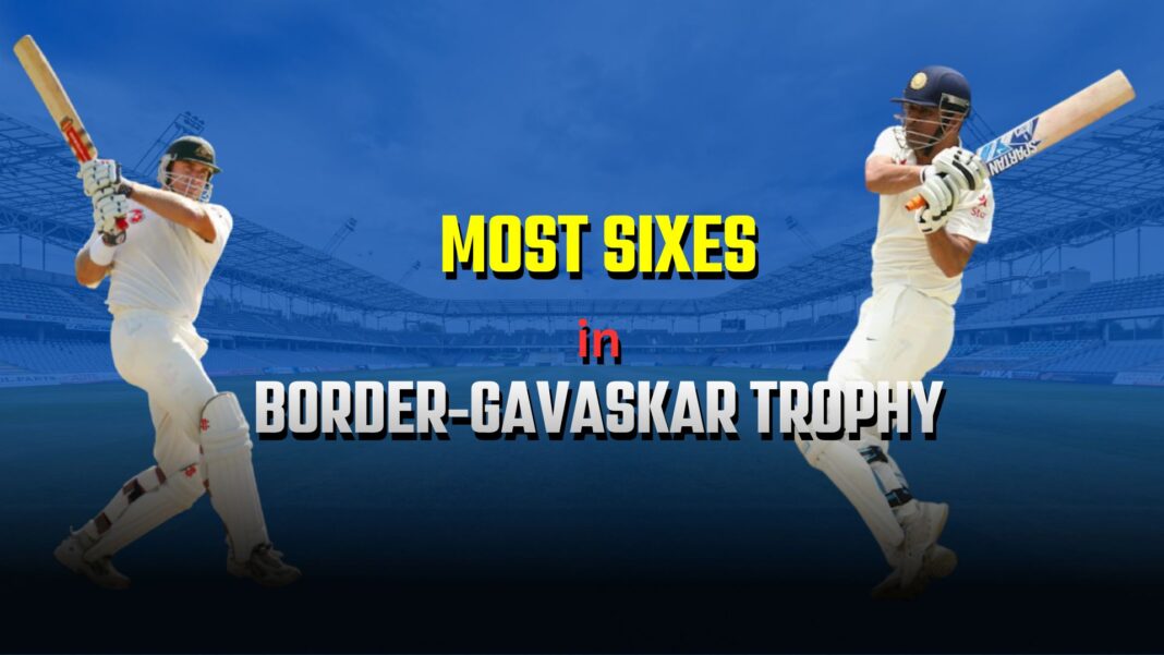 Most Sixes in Border-Gavaskar Trophy